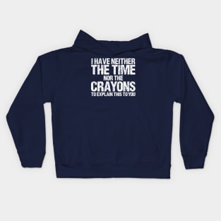 I Have Neither The Time Nor The Crayons To Explain This To You Sarcasm Funny Kids Hoodie